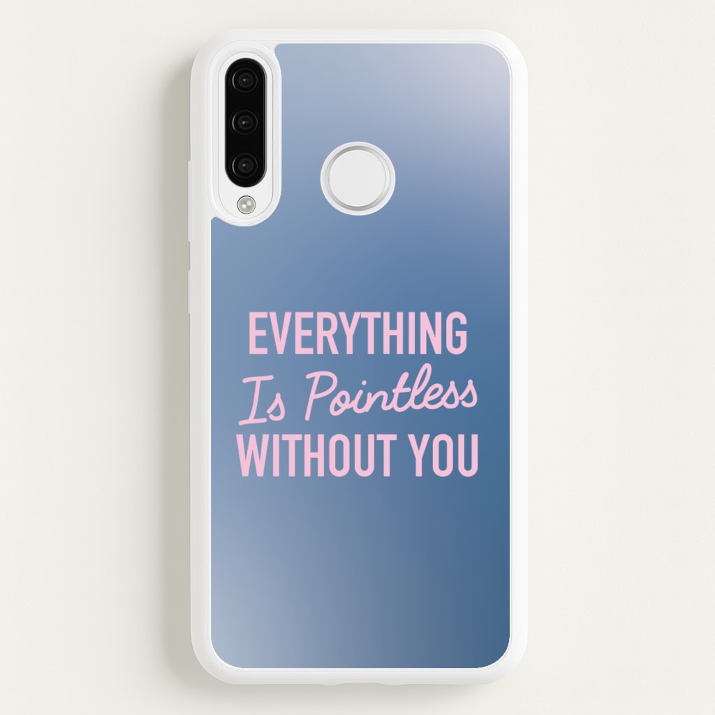 Everything Is Pointless Without You - Lewis Capaldi Phone Case for Huawei P30 Pro