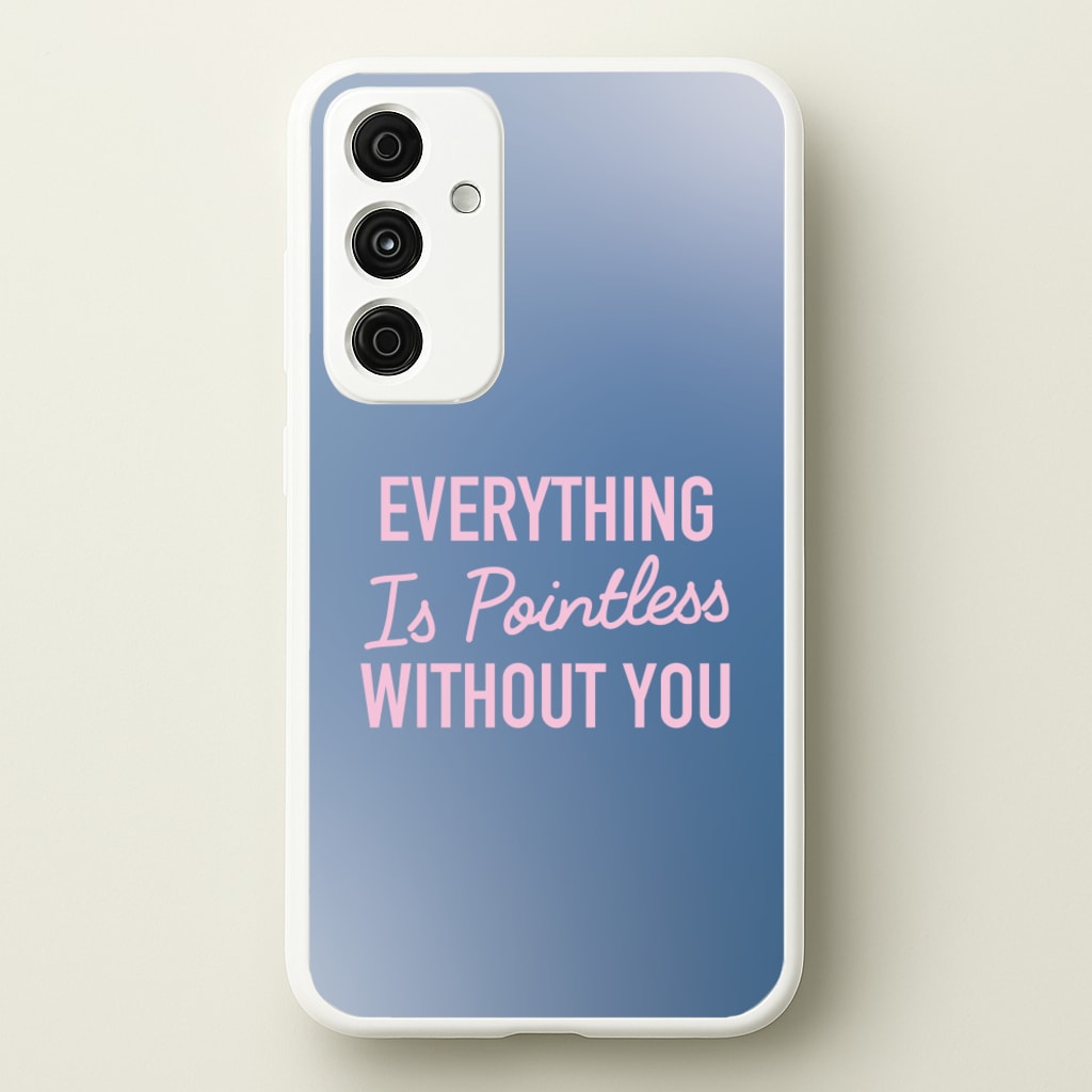 Everything Is Pointless Without You - Lewis Capaldi Phone Case for Galaxy A35