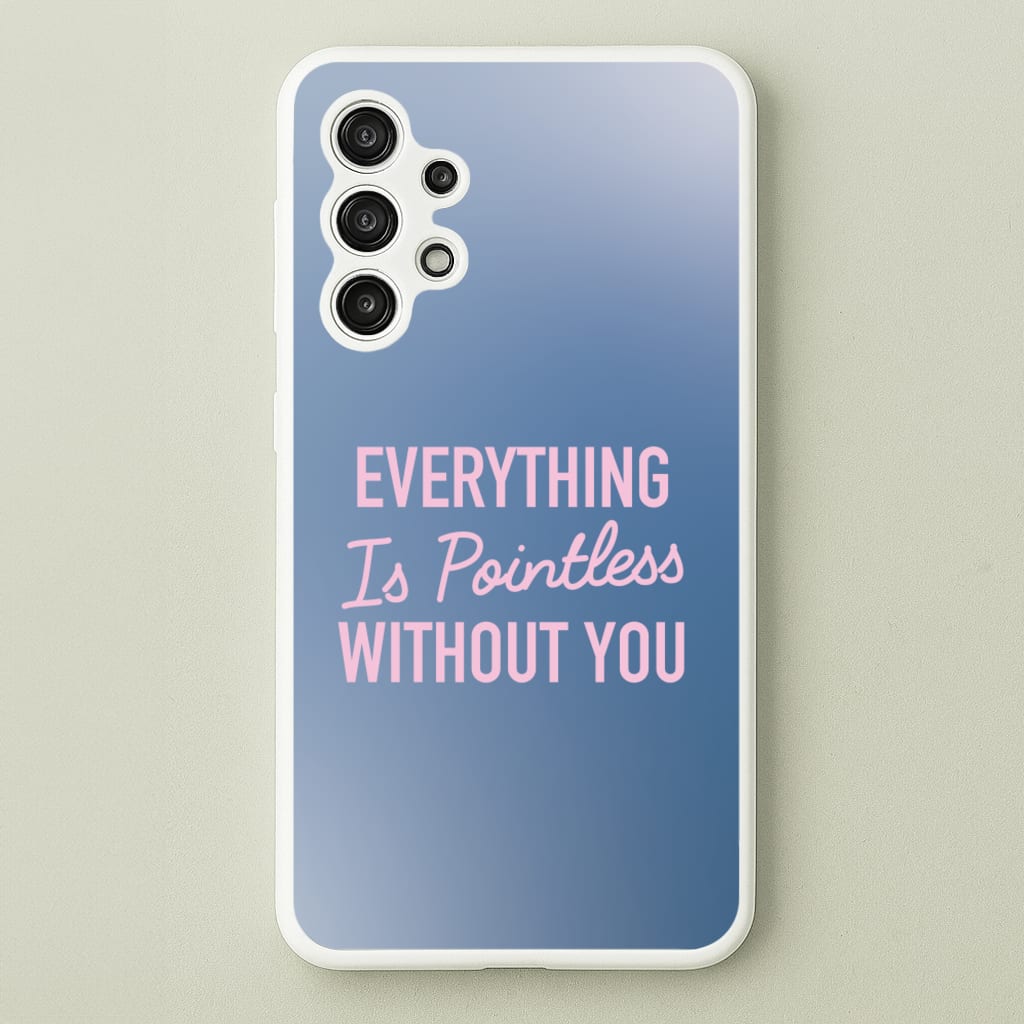 Everything Is Pointless Without You - Lewis Capaldi Phone Case for Galaxy A13