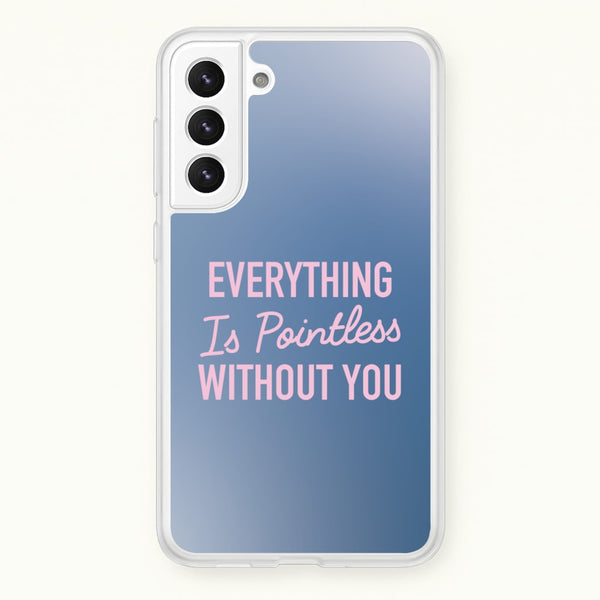 Everything Is Pointless Without You - Lewis Capaldi Phone Case for Galaxy S22 Plus