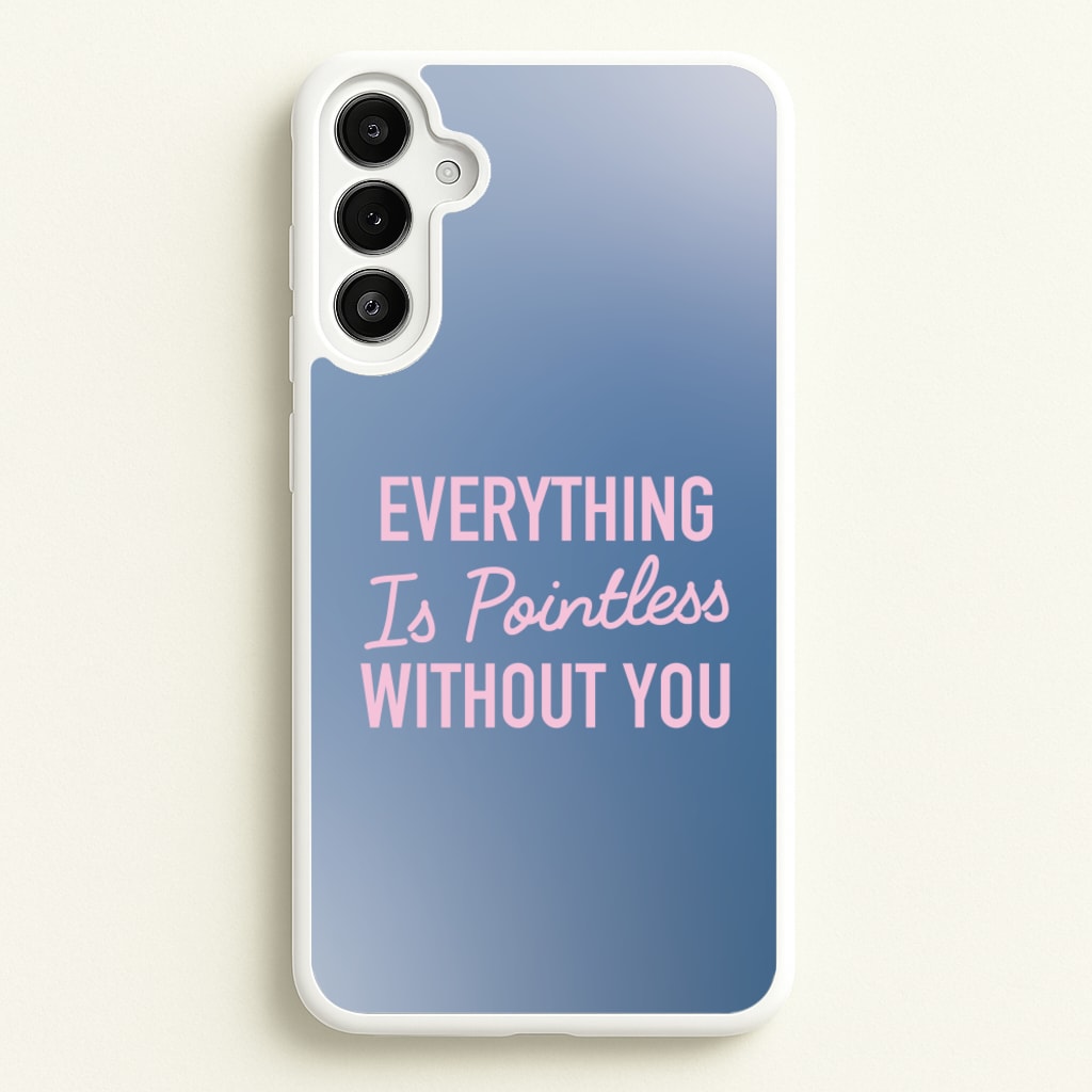 Everything Is Pointless Without You - Lewis Capaldi Phone Case for Galaxy A34