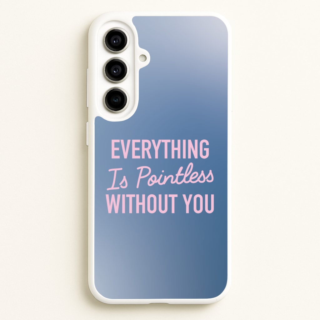 Everything Is Pointless Without You - Lewis Capaldi Phone Case for Galaxy A56