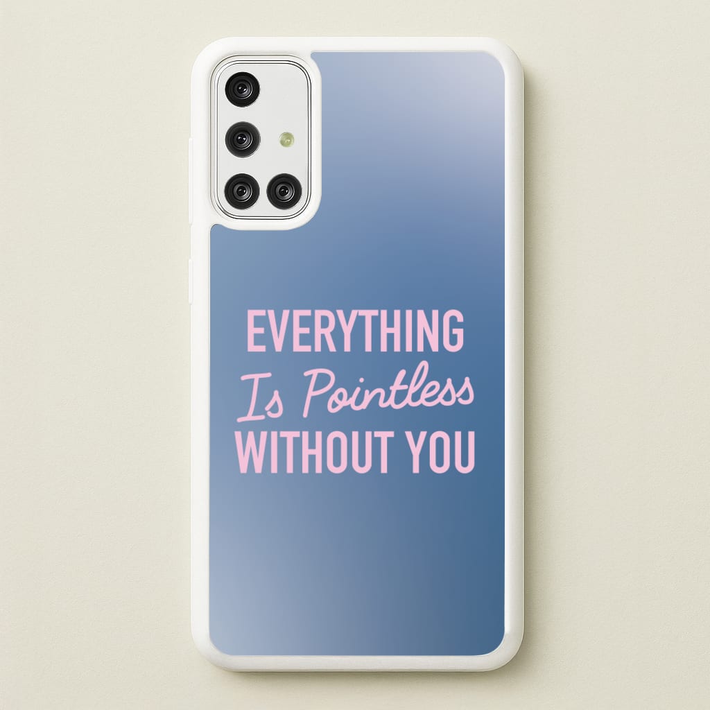 Everything Is Pointless Without You - Lewis Capaldi Phone Case for Galaxy A71