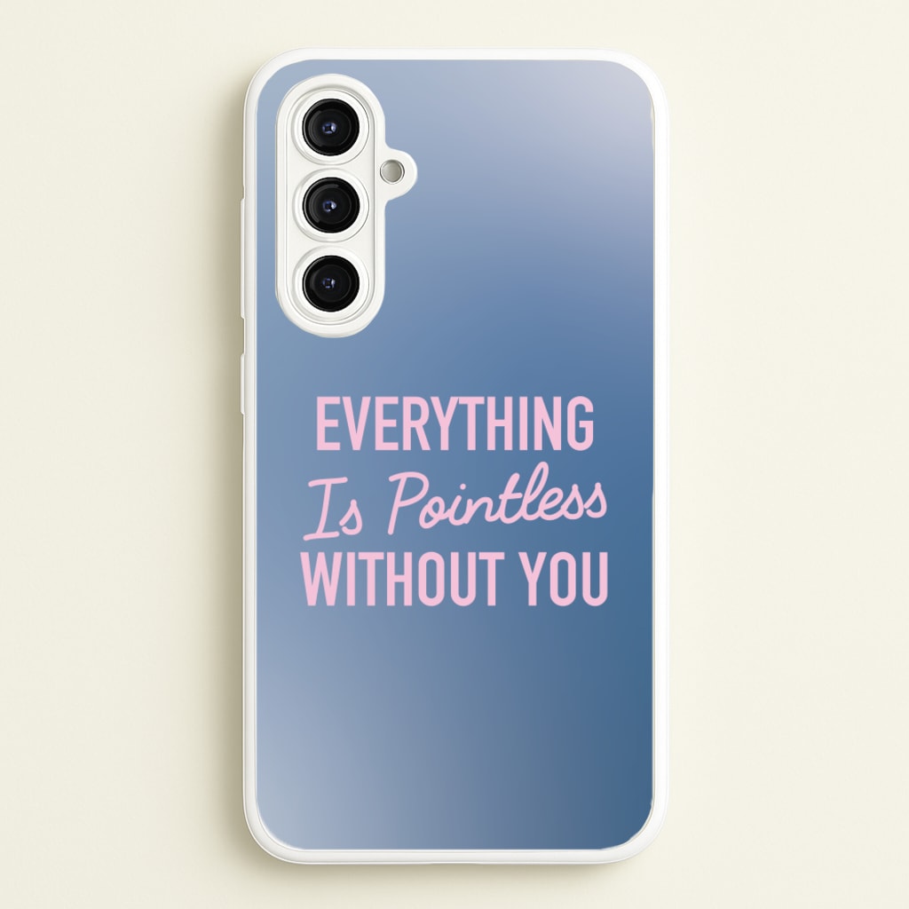 Everything Is Pointless Without You - Lewis Capaldi Phone Case for Galaxy A16