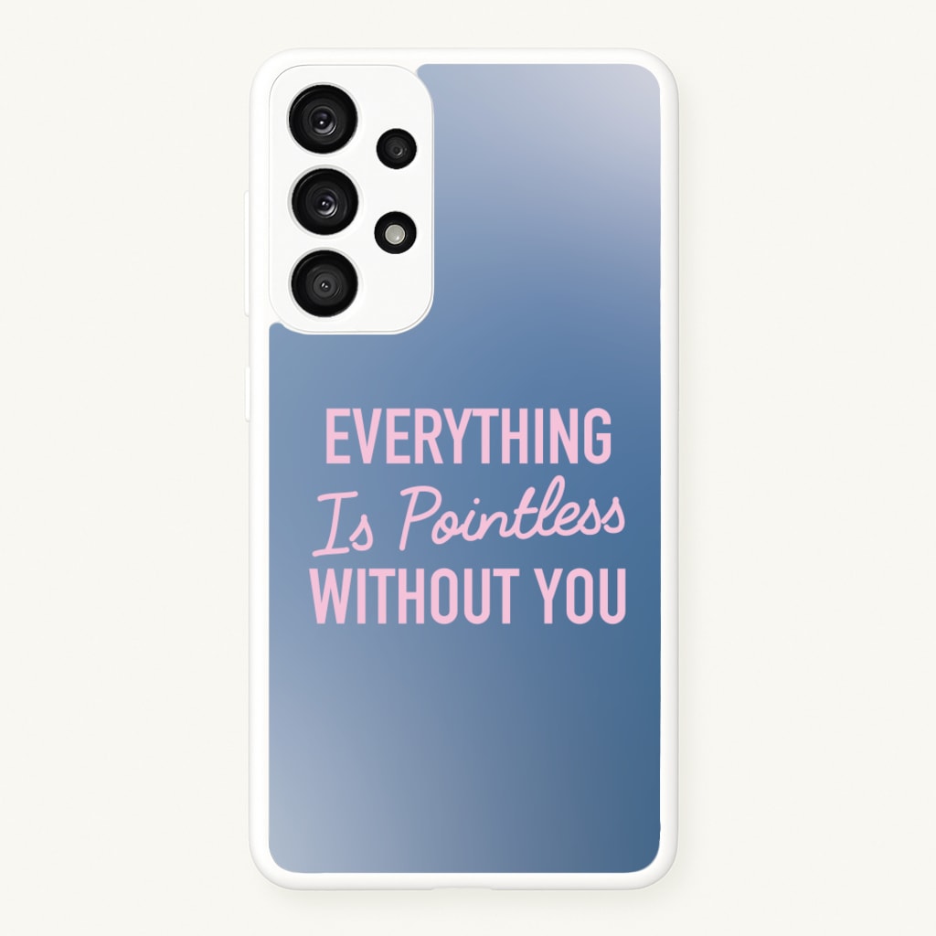 Everything Is Pointless Without You - Lewis Capaldi Phone Case for Galaxy A33