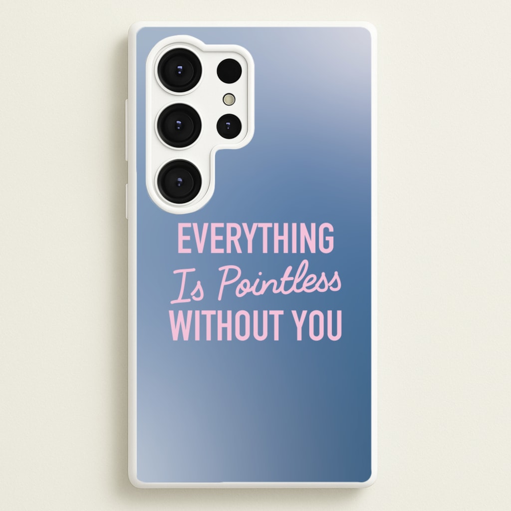Everything Is Pointless Without You - Lewis Capaldi Phone Case for Galaxy S25 Ultra
