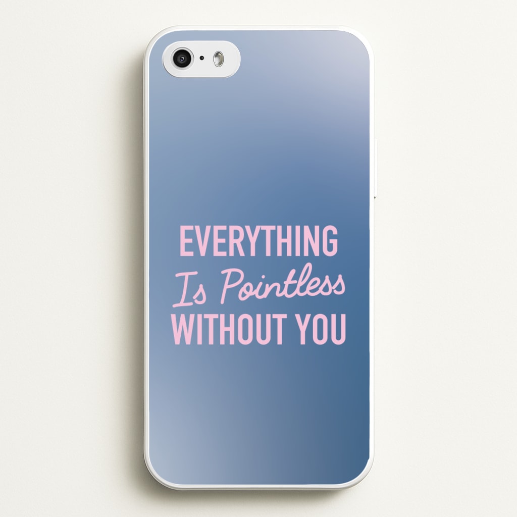 Everything Is Pointless Without You - Lewis Capaldi Phone Case for iPhone 5 / 5s / SE 2016