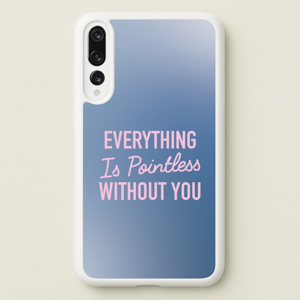 Everything Is Pointless Without You - Lewis Capaldi Phone Case for Huawei P20 Pro