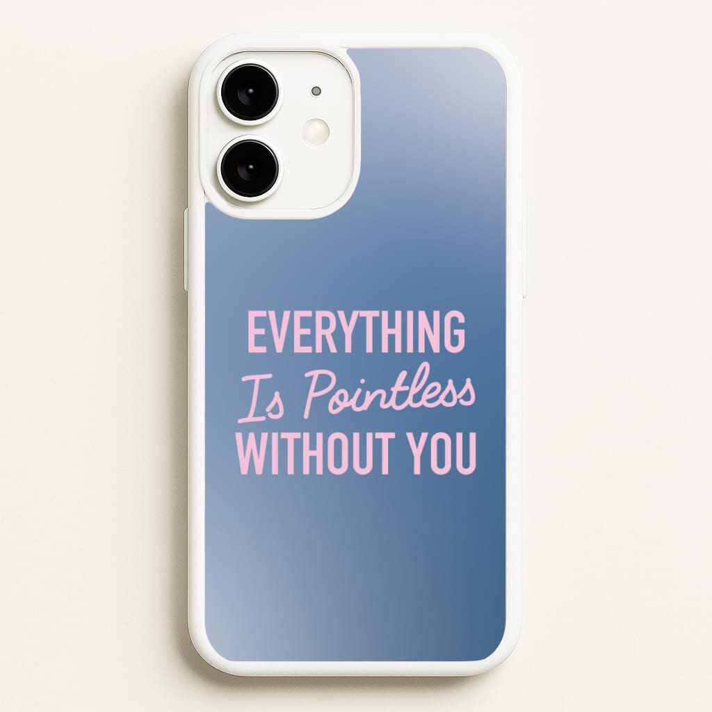 Everything Is Pointless Without You - Lewis Capaldi Phone Case for iPhone 11