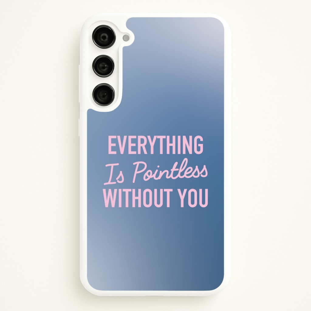 Everything Is Pointless Without You - Lewis Capaldi Phone Case for Galaxy S23