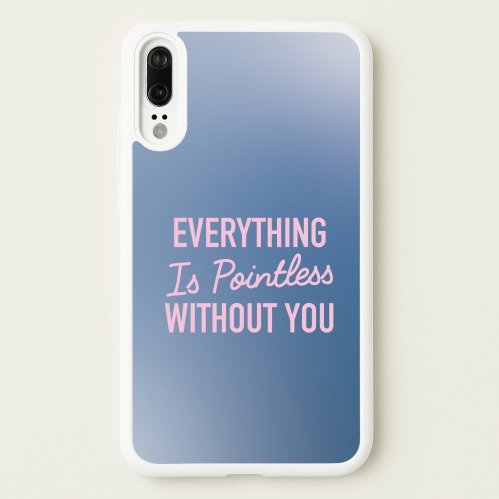 Everything Is Pointless Without You - Lewis Capaldi Phone Case for Huawei P20