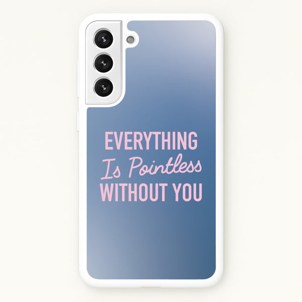 Everything Is Pointless Without You - Lewis Capaldi Phone Case for Galaxy S21FE
