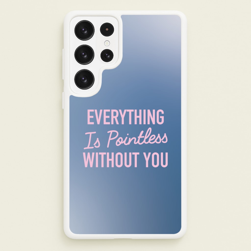 Everything Is Pointless Without You - Lewis Capaldi Phone Case for Galaxy S22 Ultra