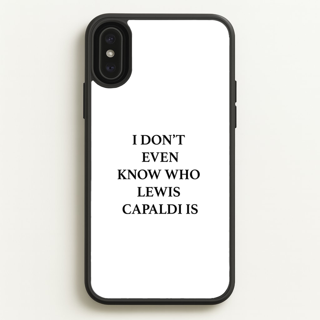I Don't Even Know - Lewis Capaldi Phone Case for iPhone XS Max