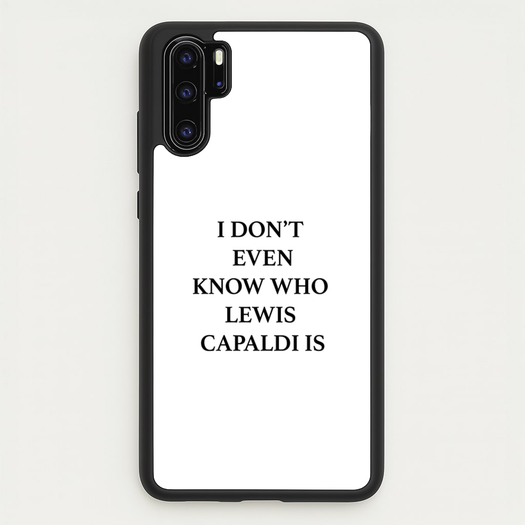 I Don't Even Know - Lewis Capaldi Phone Case for Huawei P30 Pro