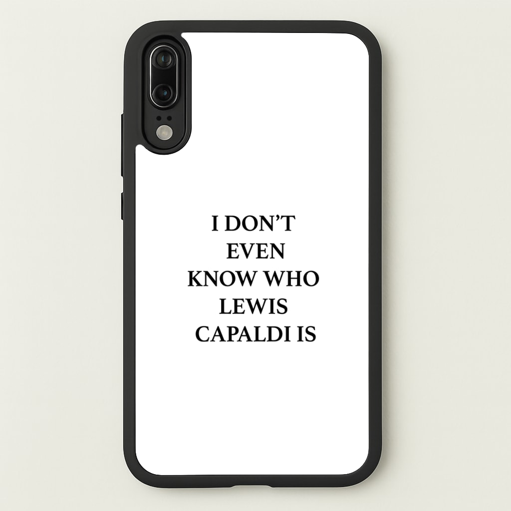 I Don't Even Know - Lewis Capaldi Phone Case for Huawei P20