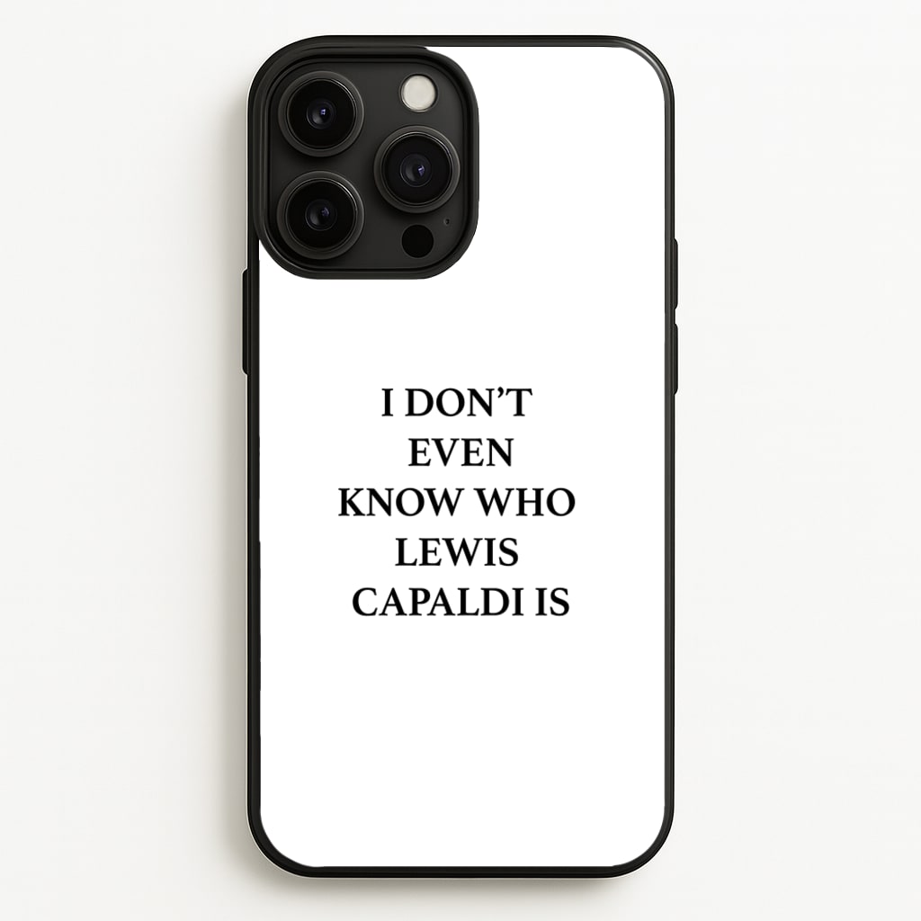 I Don't Even Know - Lewis Capaldi Phone Case for iPhone 13 Pro Max