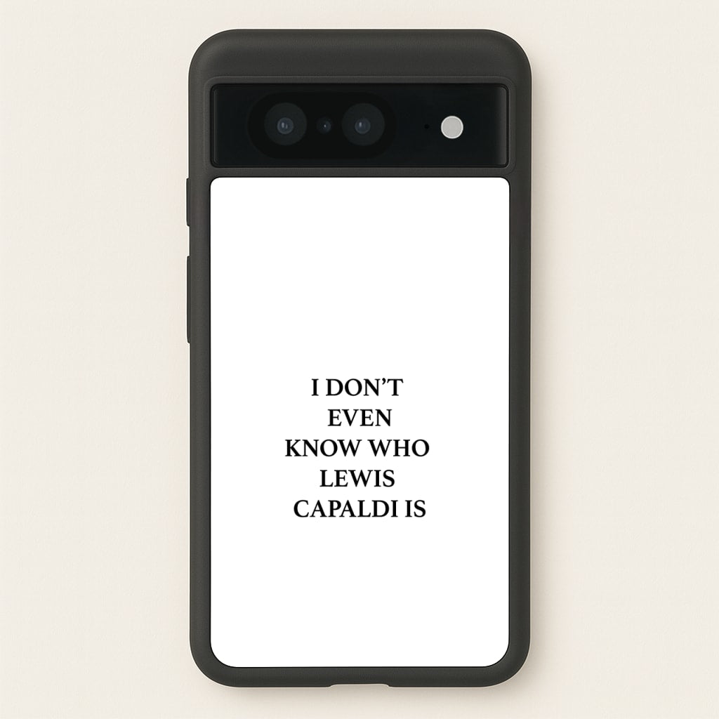 I Don't Even Know - Lewis Capaldi Phone Case for Google Pixel 8