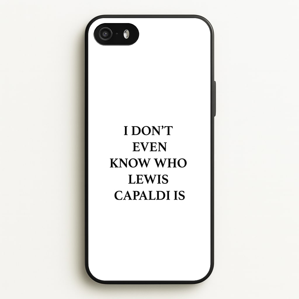 I Don't Even Know - Lewis Capaldi Phone Case for iPhone 5 / 5s / SE 2016