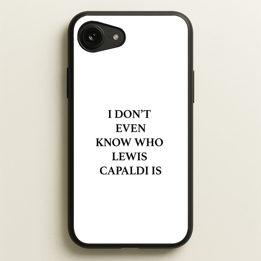I Don't Even Know - Lewis Capaldi Phone Case for iPhone 16e