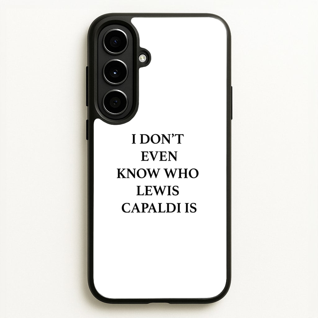 I Don't Even Know - Lewis Capaldi Phone Case for Galaxy A56
