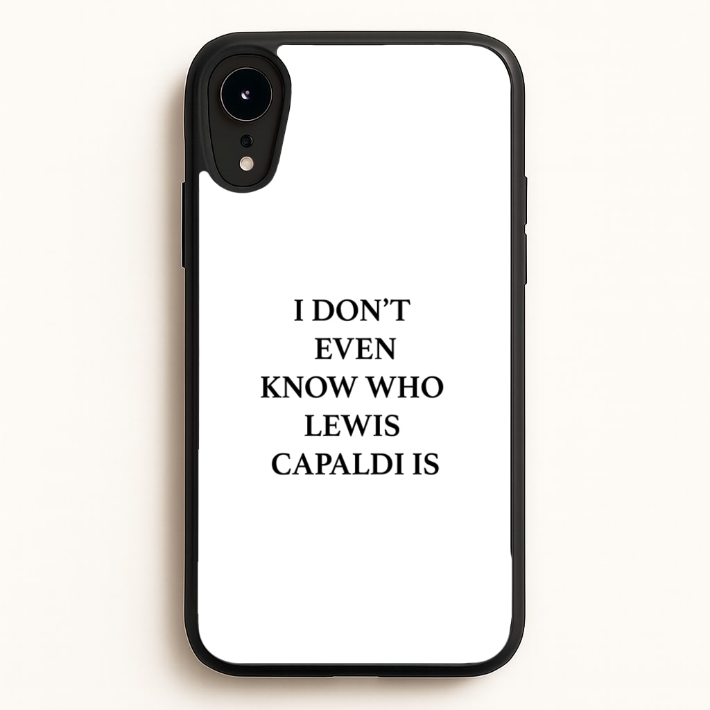 I Don't Even Know - Lewis Capaldi Phone Case for iPhone XR