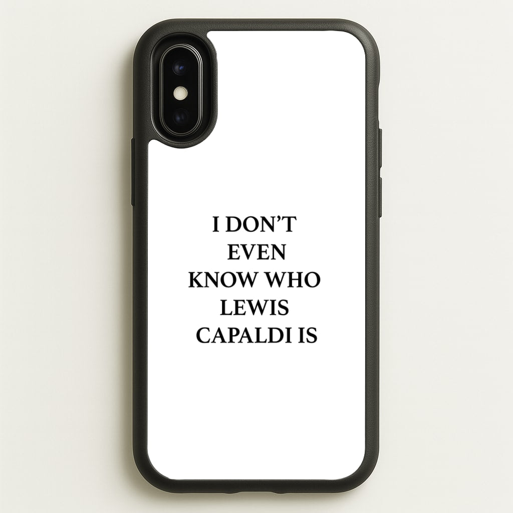 I Don't Even Know - Lewis Capaldi Phone Case for iPhone X / XS
