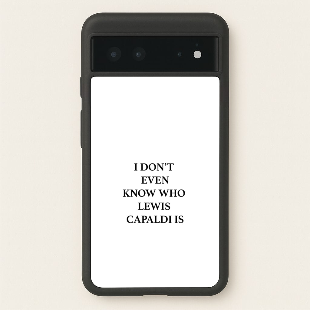 I Don't Even Know - Lewis Capaldi Phone Case for Google Pixel 6