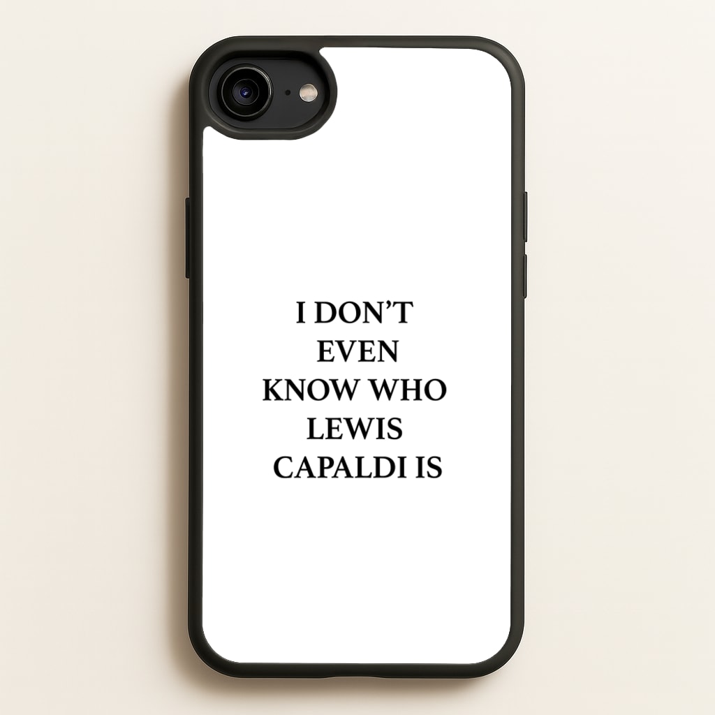 I Don't Even Know - Lewis Capaldi Phone Case for iPhone 6 / 7 / 8 / SE