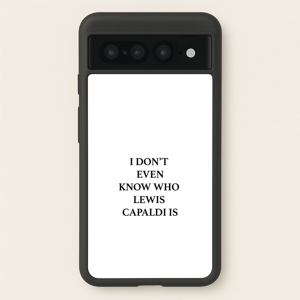 I Don't Even Know - Lewis Capaldi Phone Case for Google Pixel 7 Pro