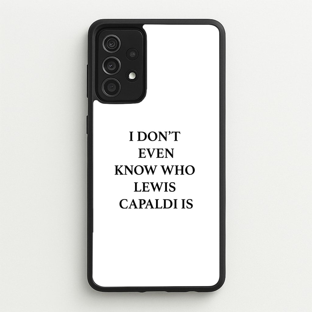 I Don't Even Know - Lewis Capaldi Phone Case for Galaxy A52 / A52s