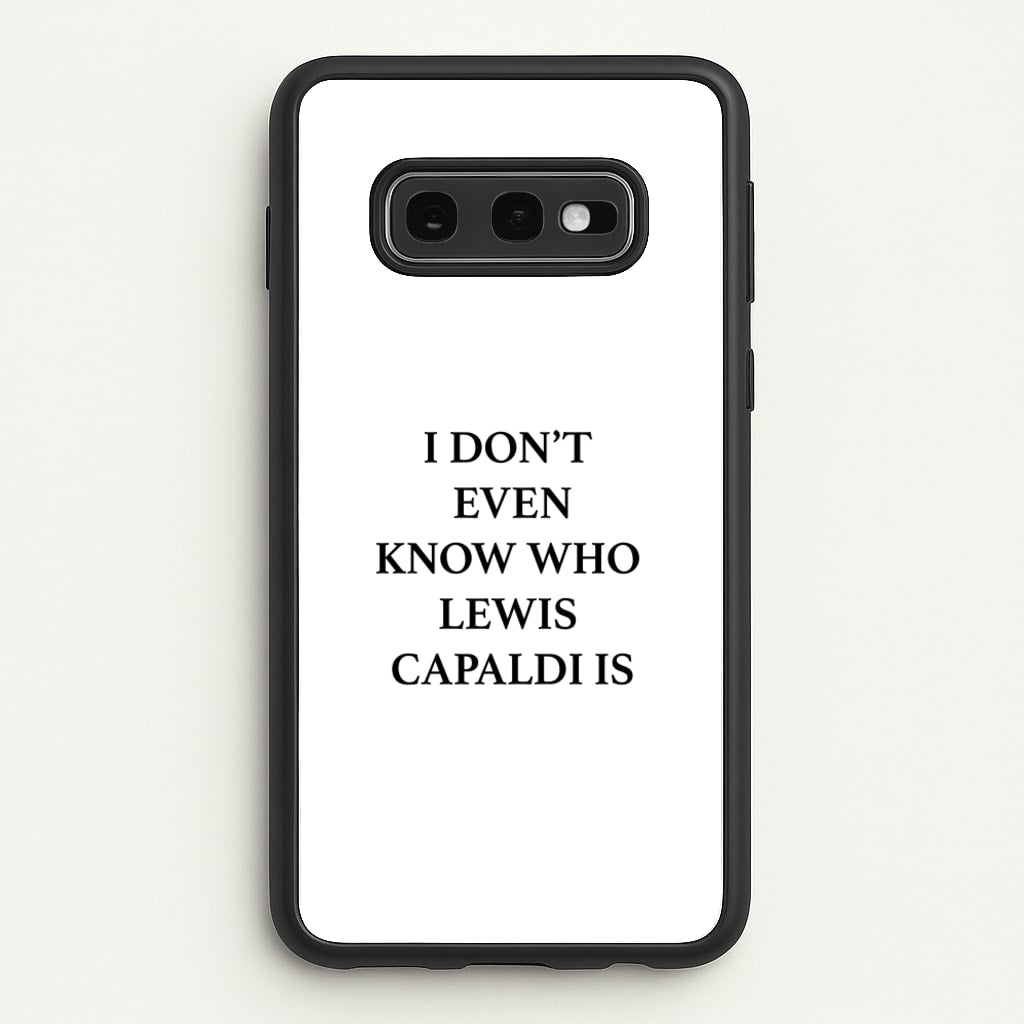 I Don't Even Know - Lewis Capaldi Phone Case for Galaxy S10e