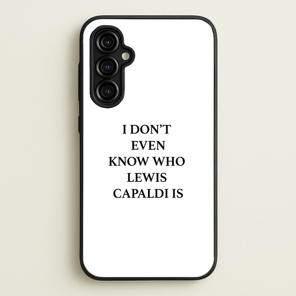 I Don't Even Know - Lewis Capaldi Phone Case for Galaxy A54