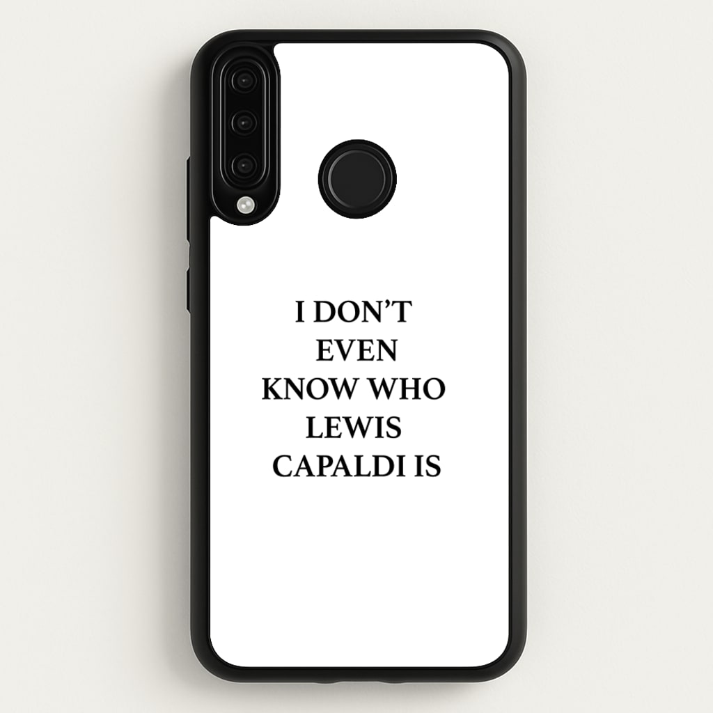 I Don't Even Know - Lewis Capaldi Phone Case for Huawei P30 Lite