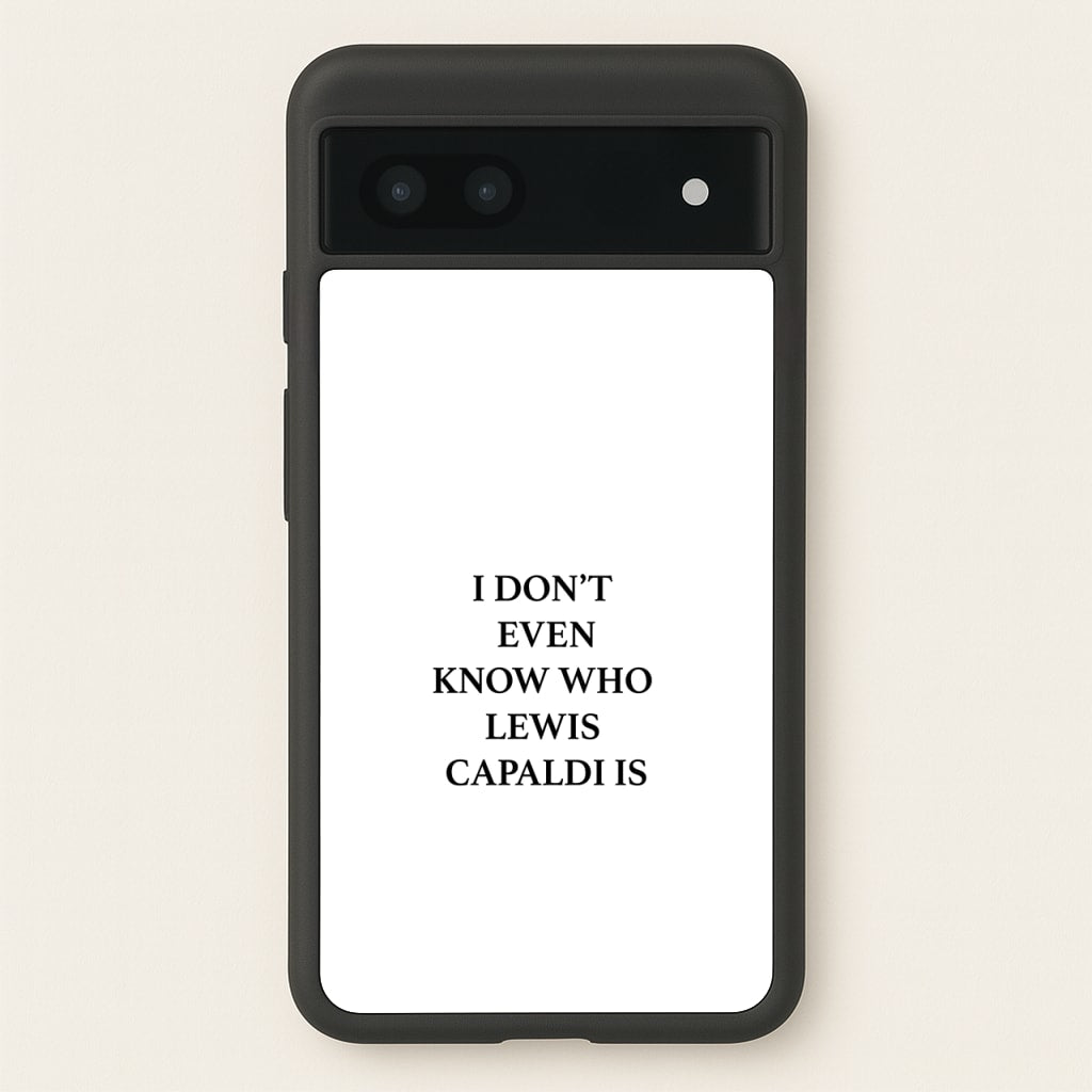 I Don't Even Know - Lewis Capaldi Phone Case for Google Pixel 7a