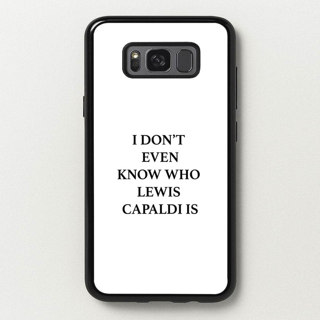 I Don't Even Know - Lewis Capaldi Phone Case for Galaxy S8