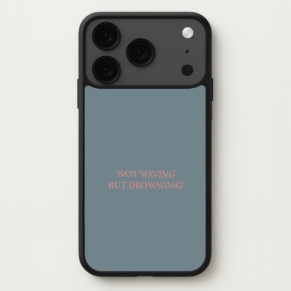 Not Waving But Drowning - Phone Case for iPhone 17 Pro