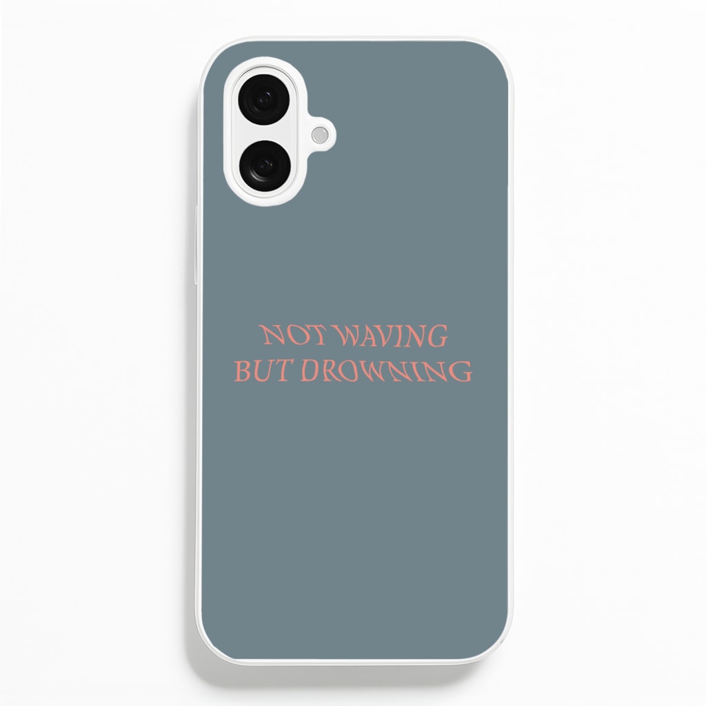 Not Waving But Drowning - Phone Case