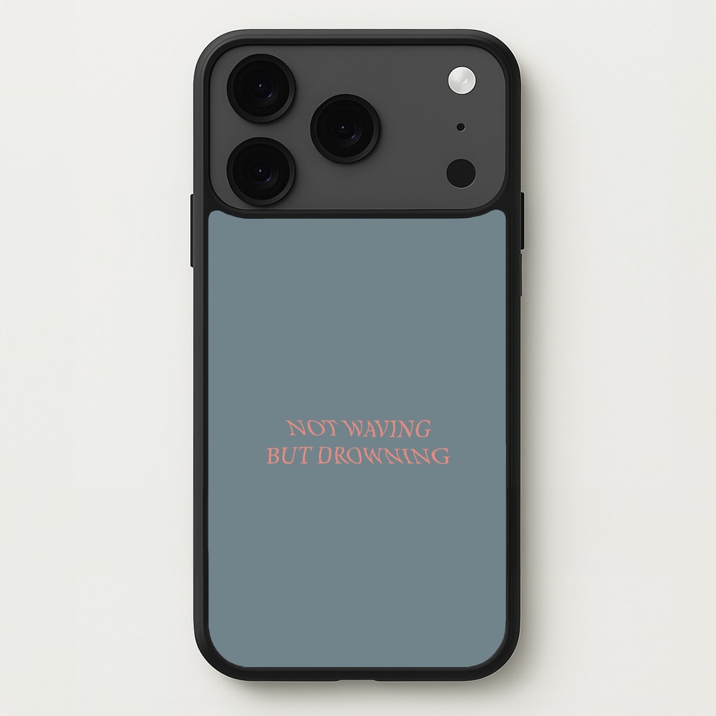 Not Waving But Drowning - Phone Case for iPhone 17 Pro Max