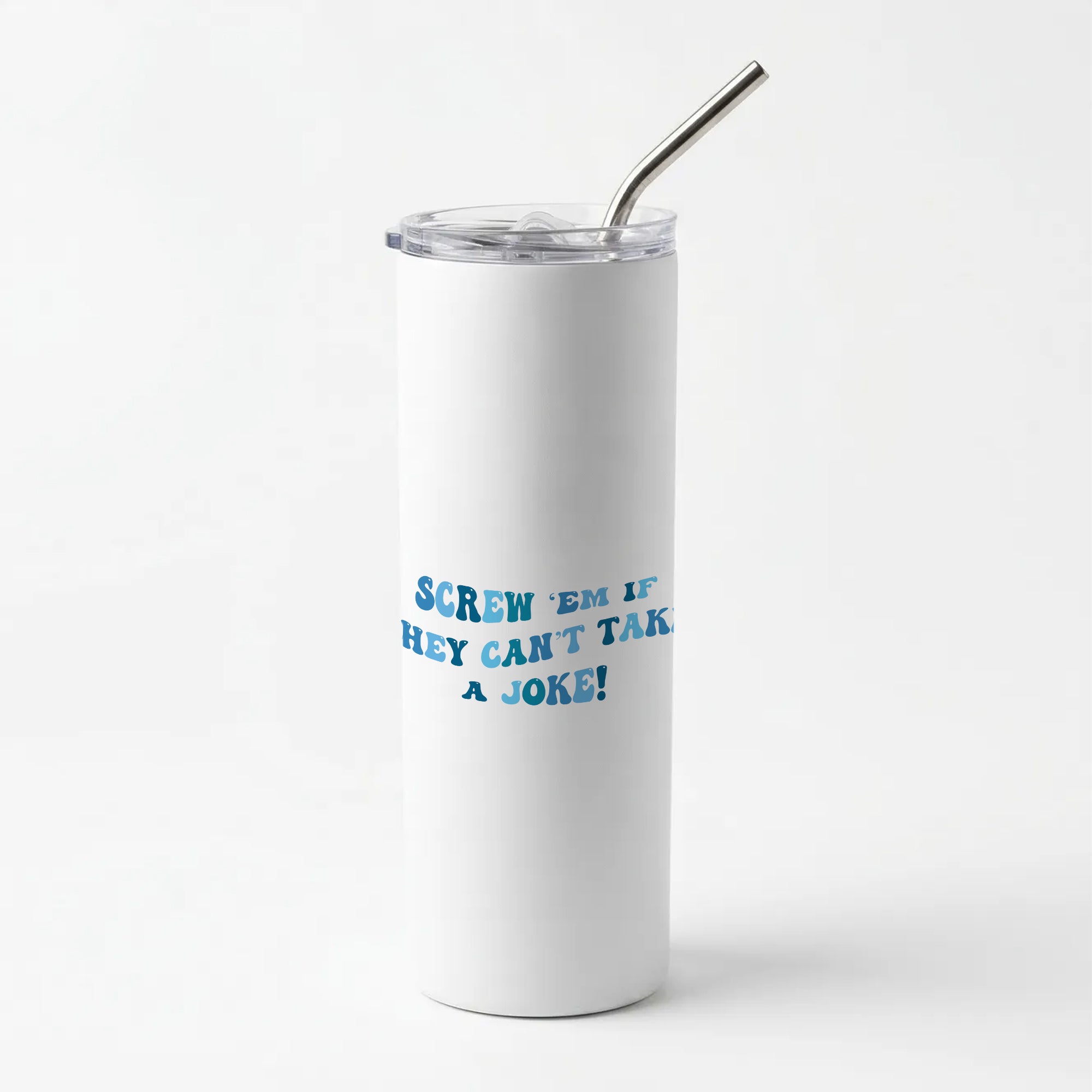 Screw Em If They Can't Take A Joke Skinny Tumbler