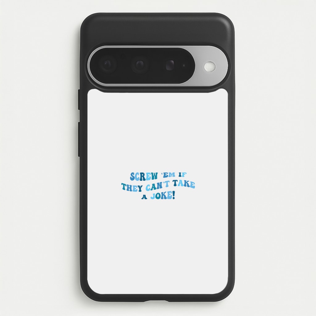 Screw Em If They Can't Take A Joke Phone Case for Google Pixel 10 Pro XL
