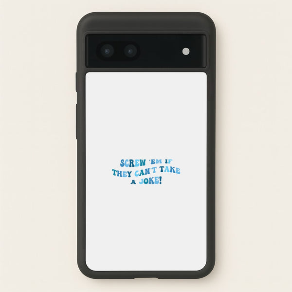 Screw Em If They Can't Take A Joke - Mamma Mia Phone Case for Google Pixel 7a
