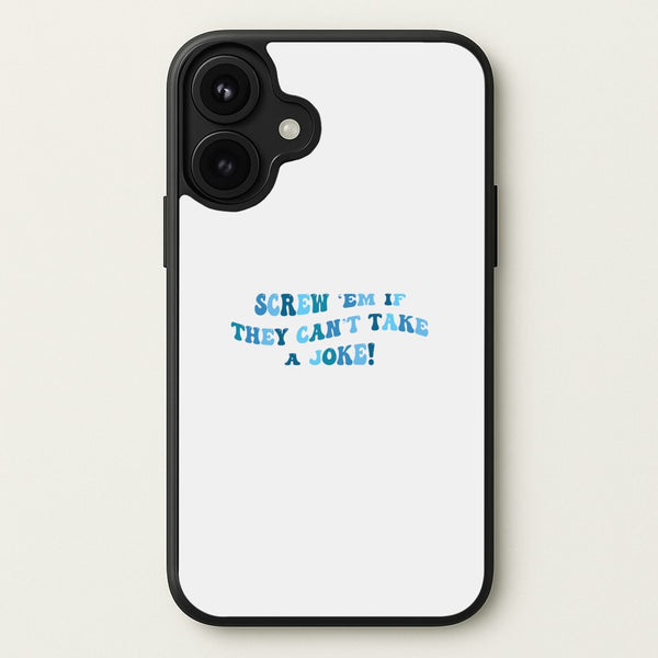 Screw Em If They Can't Take A Joke Phone Case for iPhone 17