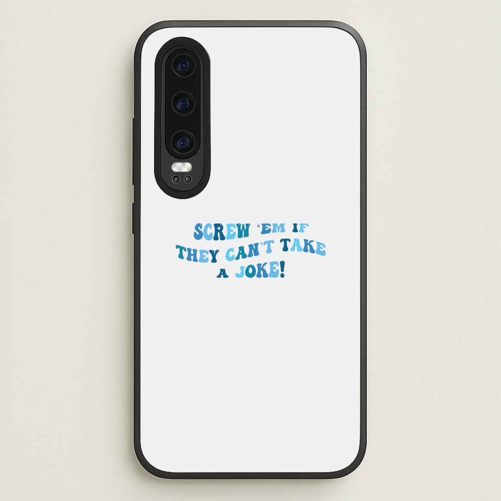 Screw Em If They Can't Take A Joke - Mamma Mia Phone Case for Huawei P30