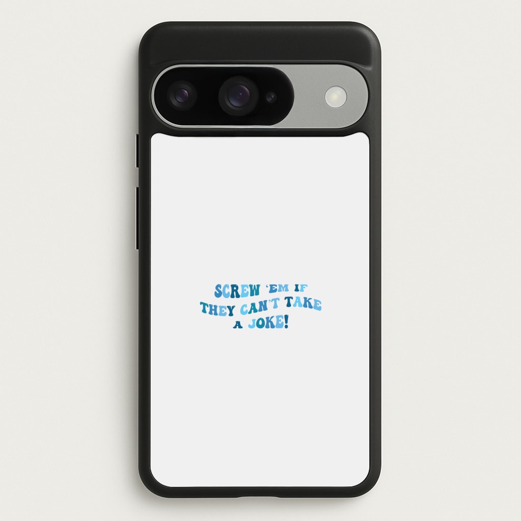 Screw Em If They Can't Take A Joke Phone Case for Google Pixel 10 / 10 Pro