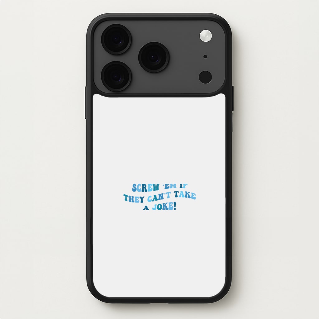 Screw Em If They Can't Take A Joke Phone Case for iPhone 17 Pro