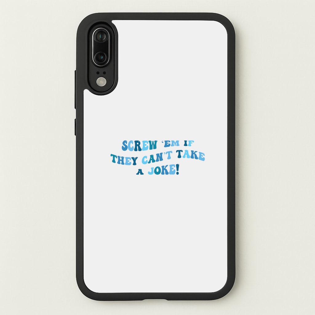 Screw Em If They Can't Take A Joke - Mamma Mia Phone Case for Huawei P20