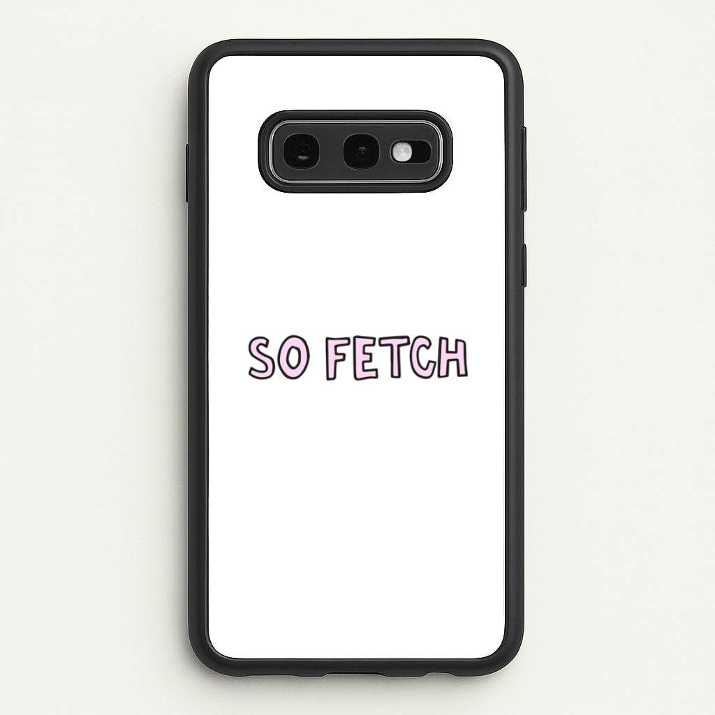 So Fetch - Mean Girls Phone Case for Galaxy S10e