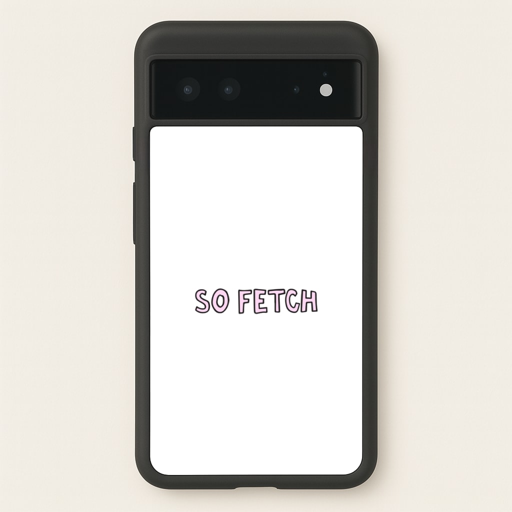 So Fetch - Mean Girls Phone Case for Google Pixel 6