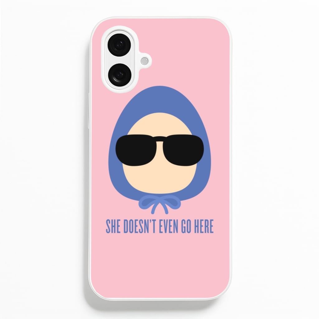 She Doesn't Even Go Here Phone Case